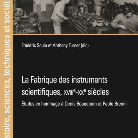 La Fabrique des instruments scientifiques, XVIIIe-XXe siècles